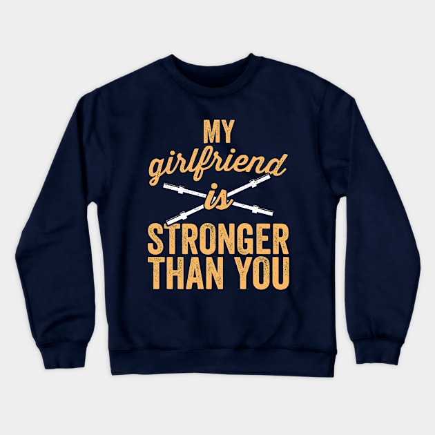 My Girlfriend Is Stronger Than You Weight Lifting T-Shirt Crewneck Sweatshirt by 14thFloorApparel